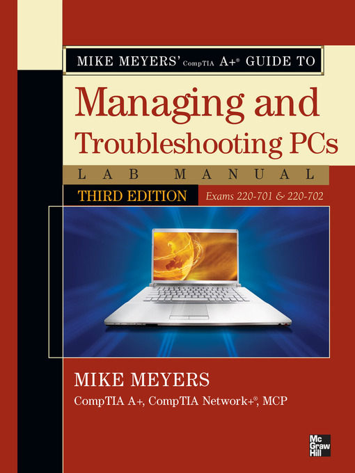 Title details for Mike Meyers' CompTIA A+® Guide to Managing & Troubleshooting PCs Lab Manual, (Exams 220-701 & 220-702) by Mike Meyers - Available